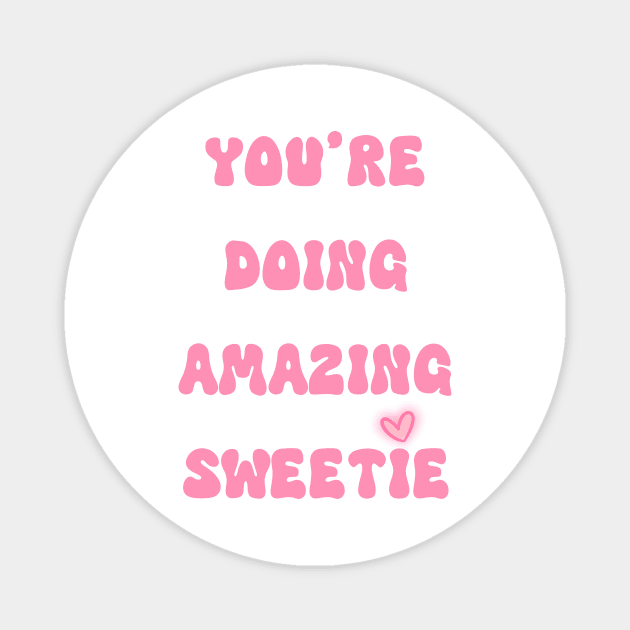 You're doing amazing sweetie Magnet by suzanoverart